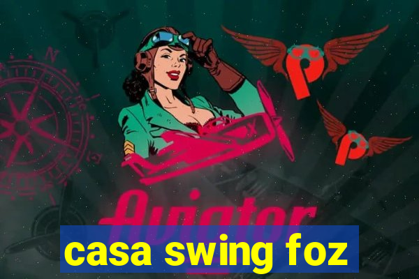 casa swing foz